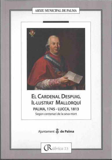 El Cardenal Despuig, Il·lustrat mallorquí. Palma, 1745-Lucca, 1813